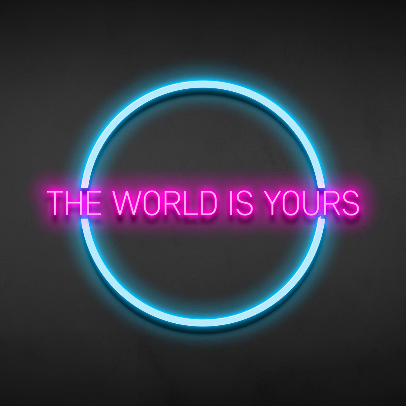 The World Is Yours sign: pink text across a pale-blue neon ring